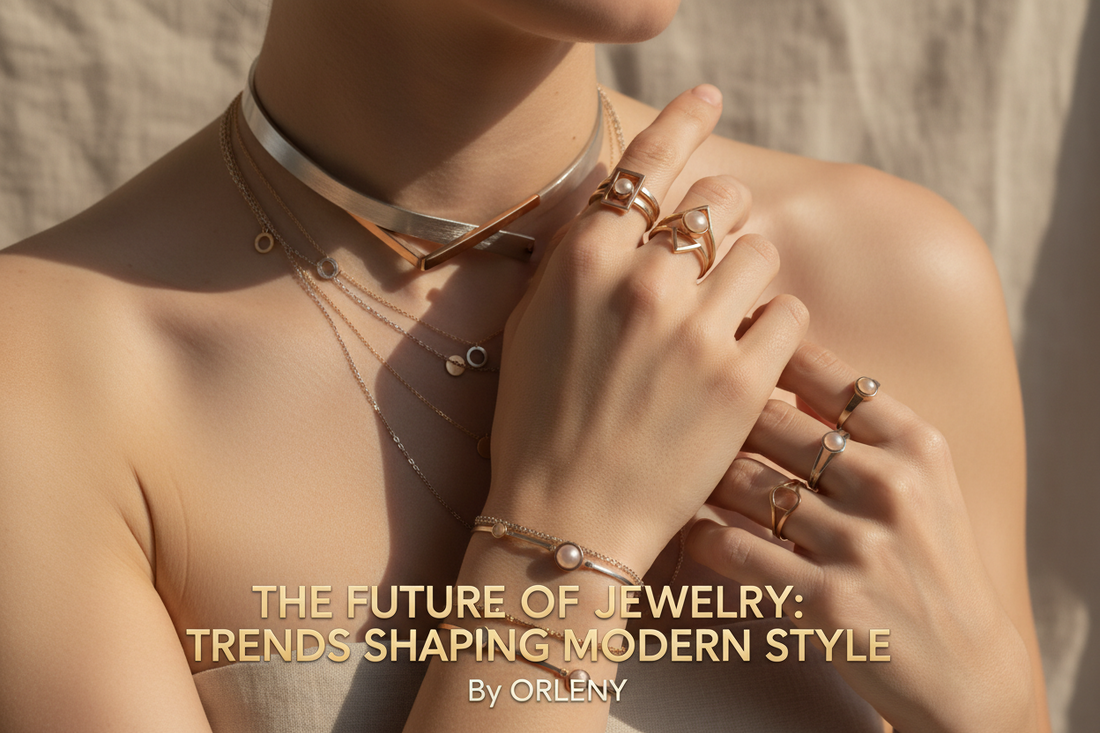 The Future of Jewelry: Trends Shaping Modern Style — By Orleny
